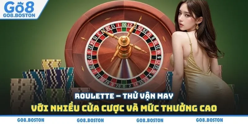 Roulette – Thử vận may với nhiều cửa cược và mức thưởng cao