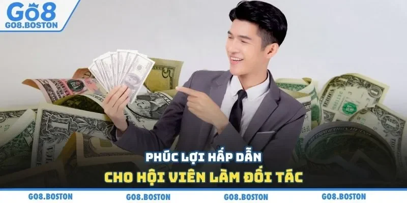Phúc lợi hấp dẫn cho hội viên làm đối tác