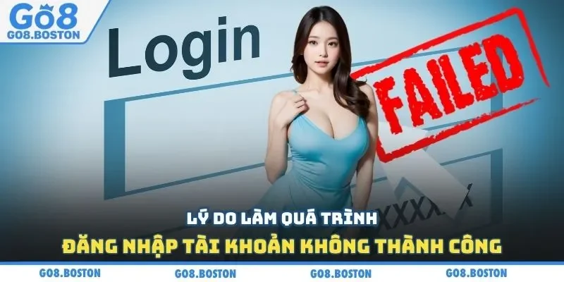 Lý do làm quá trình đăng nhập tài khoản không thành công