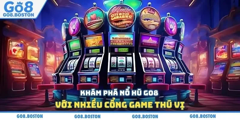 Khám phá nổ hũ GO8 với nhiều cổng game thú vị