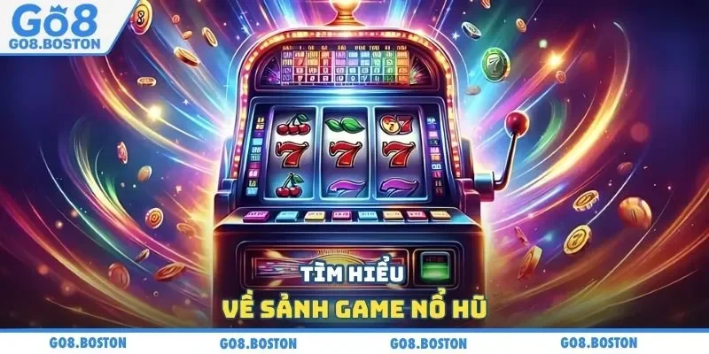 Tìm hiểu về sảnh game nổ hũ