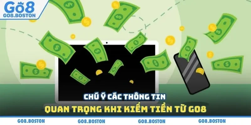 Chú ý các thông tin quan trọng khi kiếm tiền từ GO8