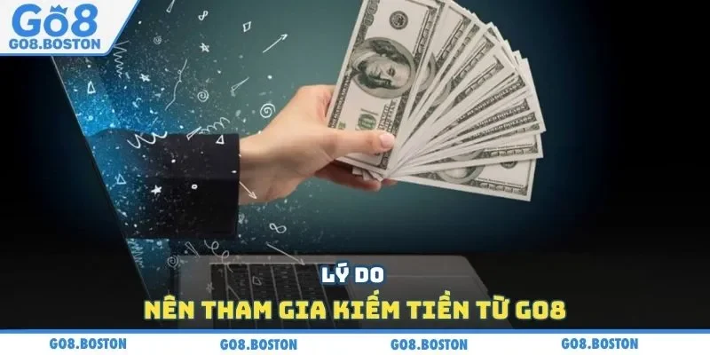 Lý do nên tham gia kiếm tiền từ GO8