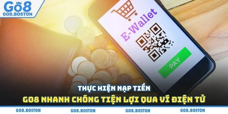 Thực hiện nạp tiền GO8 nhanh chóng tiện lợi qua ví điện tử