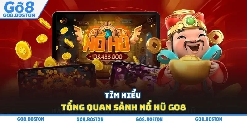 Tìm hiểu tổng quan sảnh nổ hũ GO8