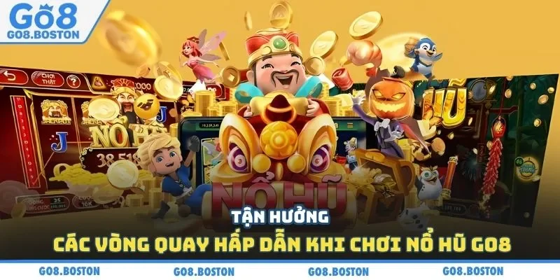 Tận hưởng các vòng quay hấp dẫn khi chơi nổ hũ GO8