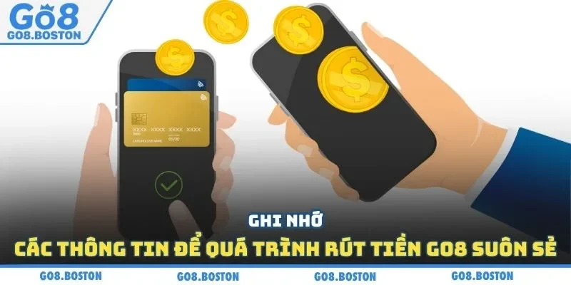 Ghi nhớ các thông tin để quá trình rút tiền GO8 suôn sẻ