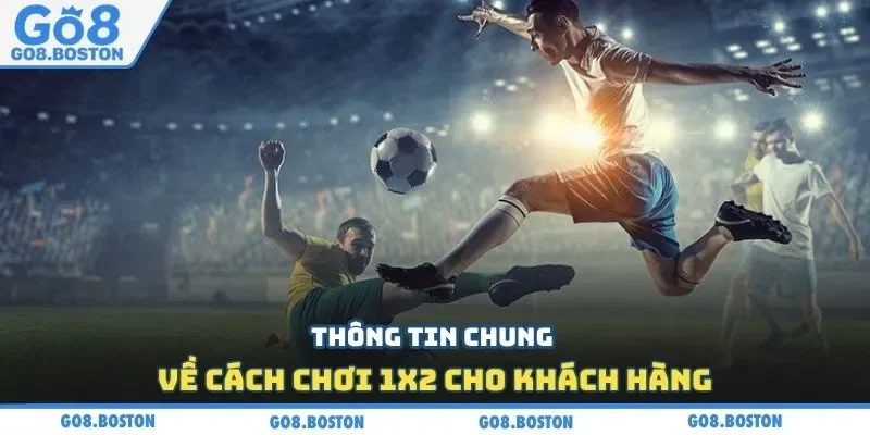 Thông tin chung về cách chơi 1x2 cho khách hàng