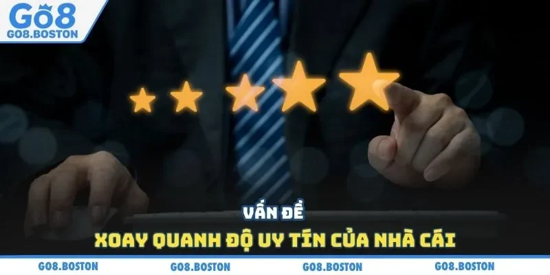 Vấn đề xoay quanh độ uy tín của nhà cái